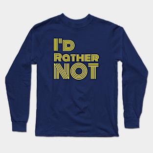 I'd rather not Long Sleeve T-Shirt